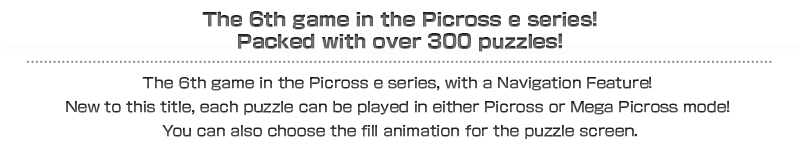 The 6th game in the Picross e series!Packed with over 300 puzzles!